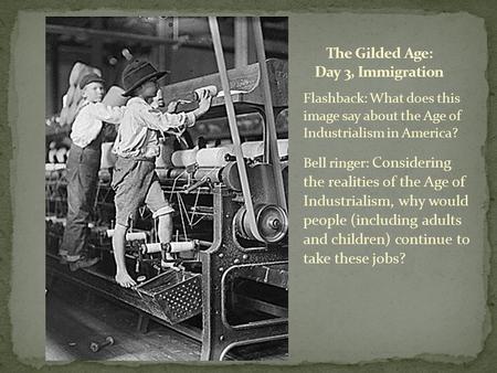 Flashback: What does this image say about the Age of Industrialism in America? Bell ringer: Considering the realities of the Age of Industrialism, why.