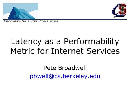 Latency as a Performability Metric for Internet Services Pete Broadwell