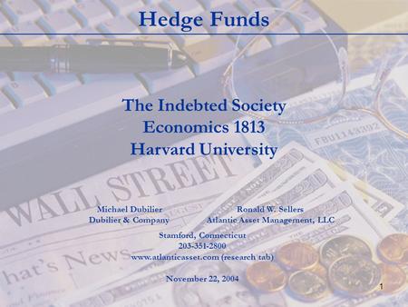 1 Hedge Funds The Indebted Society Economics 1813 Harvard University Michael Dubilier Dubilier & Company Ronald W. Sellers Atlantic Asset Management, LLC.