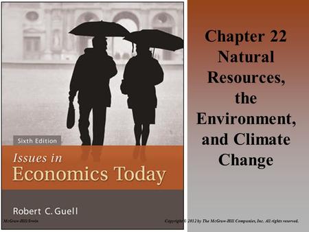 McGraw-Hill/Irwin Copyright © 2012 by The McGraw-Hill Companies, Inc. All rights reserved. Chapter 22 Natural Resources, the Environment, and Climate Change.