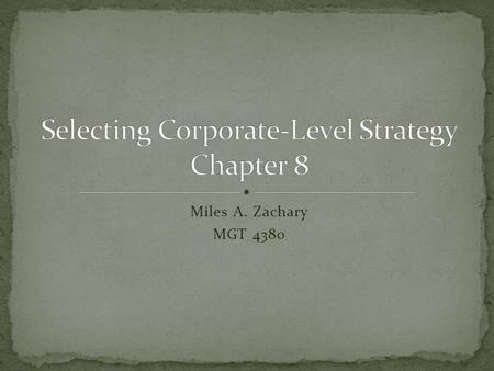 Miles A. Zachary MGT 4380. Concentration strategies involve trying to compete only in a single industry Market Penetration-firm attempts to gain additional.