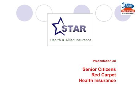 Presentation on Senior Citizens Red Carpet Health Insurance.