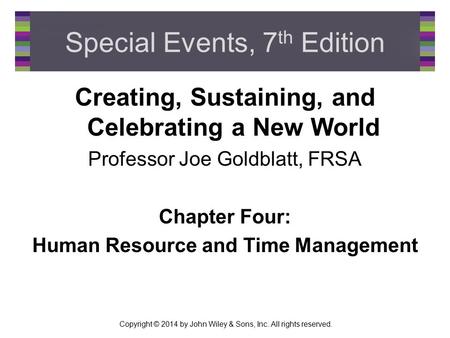 Copyright © 2014 by John Wiley & Sons, Inc. All rights reserved. Special Events, 7 th Edition Creating, Sustaining, and Celebrating a New World Professor.