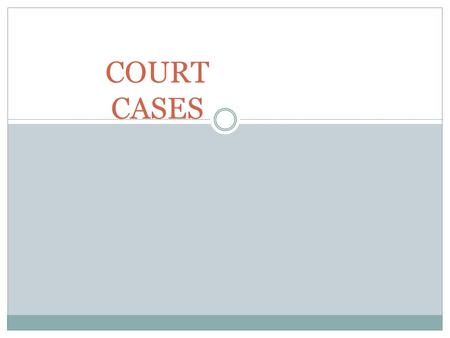 COURT CASES. There are two types of court cases: 1. Criminal: A case where someone is accused of breaking the law 2. Civil: A disagreement between two.