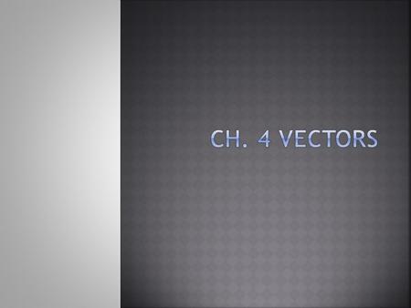 Ch. 4 Vectors.