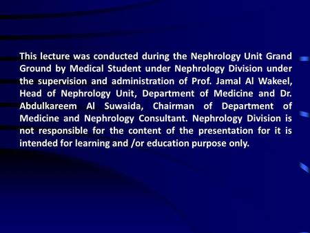 This lecture was conducted during the Nephrology Unit Grand Ground by Medical Student under Nephrology Division under the supervision and administration.