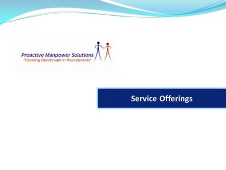 Service Offerings. Solution Approach Benefits Proactive Sourcing process AEP Profiling* and Proactive Pipelining process* Governance Mechanism Our Services.