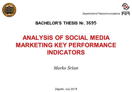 Department of Telecommunications BACHELOR’S THESIS Nr. 3695 BACHELOR’S THESIS Nr. 3695 ANALYSIS OF SOCIAL MEDIA MARKETING KEY PERFORMANCE INDICATORS Marko.