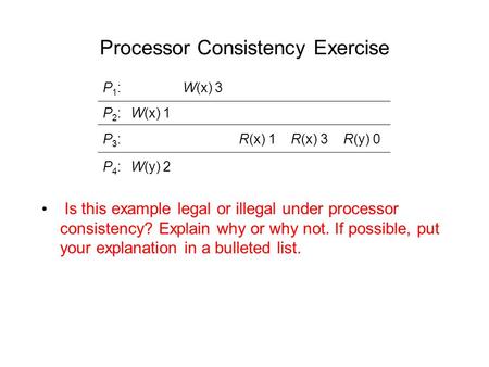 Processor Consistency Exercise Is this example legal or illegal under processor consistency? Explain why or why not. If possible, put your explanation.