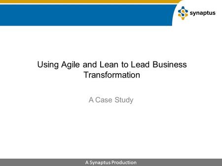 Using Agile and Lean to Lead Business Transformation