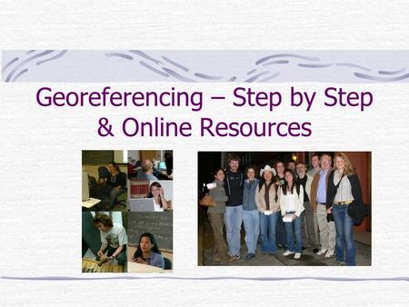 Georeferencing – Step by Step & Online Resources.