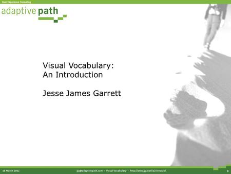 16 March · Visual Vocabulary ·  1 Visual Vocabulary: An Introduction Jesse James Garrett.