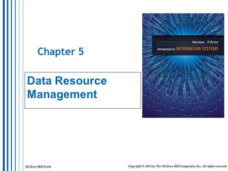 McGraw-Hill/Irwin Copyright © 2013 by The McGraw-Hill Companies, Inc. All rights reserved. Chapter 5 Data Resource Management.