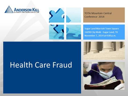 TOTA Mountain Central Conference 2014 Sugar Land Marriott Town Square 16090 City Walk - Sugar Land, TX November 7, 2014 at 4:00 p.m. Health Care Fraud.