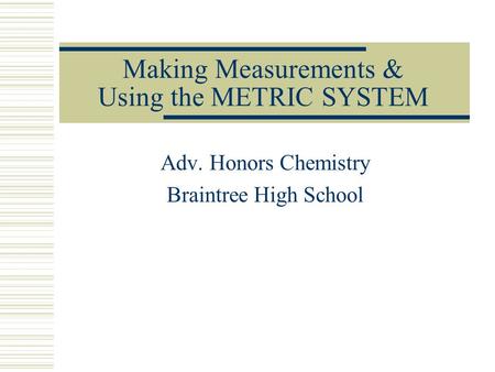 Making Measurements & Using the METRIC SYSTEM