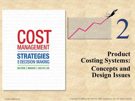 McGraw-Hill/Irwin Copyright © 2008 by The McGraw-Hill Companies, Inc. All rights reserved. 2 Product Costing Systems: Concepts and Design Issues.