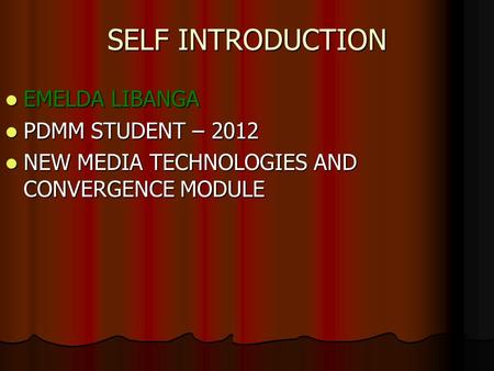 SELF INTRODUCTION EMELDA LIBANGA EMELDA LIBANGA PDMM STUDENT – 2012 PDMM STUDENT – 2012 NEW MEDIA TECHNOLOGIES AND CONVERGENCE MODULE NEW MEDIA TECHNOLOGIES.