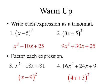 Warm Up Write each expression as a trinomial. Factor each expression.