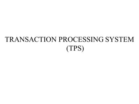 TRANSACTION PROCESSING SYSTEM (TPS)