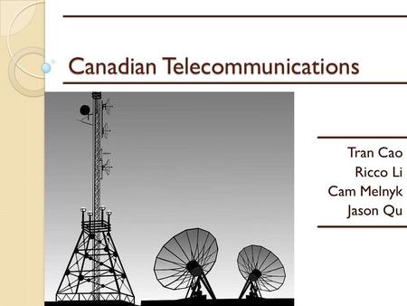 Canadian Telecommunications Tran Cao Ricco Li Cam Melnyk Jason Qu.