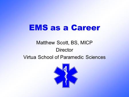 Matthew Scott, BS, MICP Director Virtua School of Paramedic Sciences