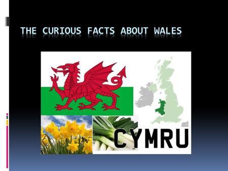 Motto: Cymru am byth (Wales for ever)  National Day: 1 March  Area : 20,779 sq km  Population: 2,918,700.