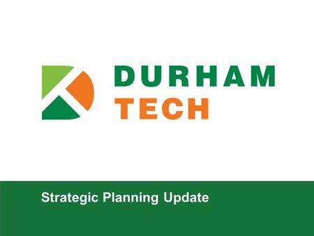 Strategic Planning Update. durhamtech.edu 2 Work to Date Spring 2013 Summer 2013 Fall 2013 Summer 2014 Survey Listening Tour: Faculty and Students Listening.