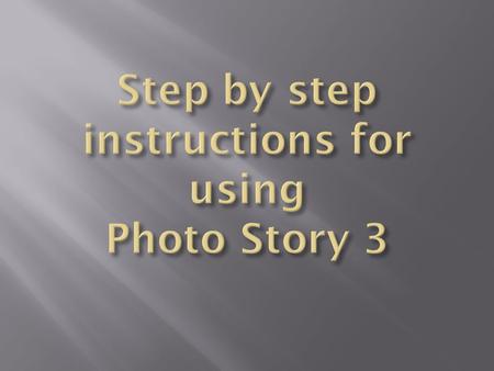 First create a folder with your pictures/ images needed to create the story Then open Photostory 3. Click on begin a new story and click next.