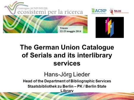 The German Union Catalogue of Serials and its interlibrary services Hans-Jörg Lieder Head of the Department of Bibliographic Services Staatsbibliothek.