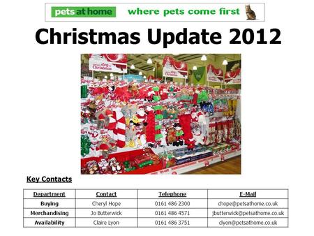 Christmas Update 2012 DepartmentContactTelephone BuyingCheryl Hope0161 486 MerchandisingJo Butterwick0161 486