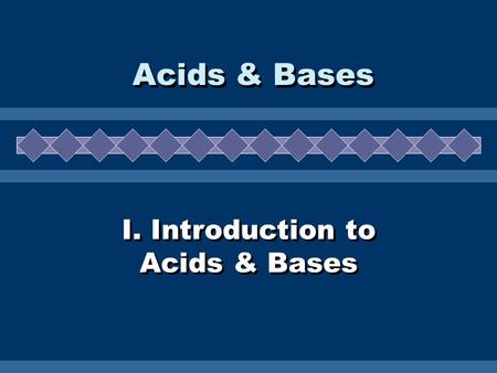 I. Introduction to Acids & Bases Acids & Bases. A. Properties  electrolytes  turn litmus red  sour taste  react with metals to form H 2 gas  slippery.