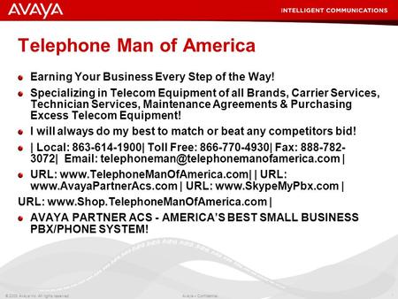 1 © 2008 Avaya Inc. All rights reserved. Avaya – Confidential. Telephone Man of America Earning Your Business Every Step of the Way! Specializing in Telecom.