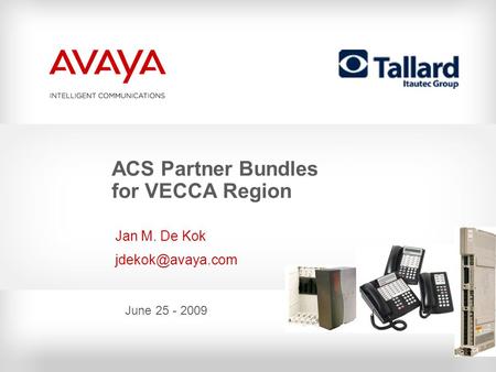 Jan M. De Kok June 25 - 2009 ACS Partner Bundles for VECCA Region.