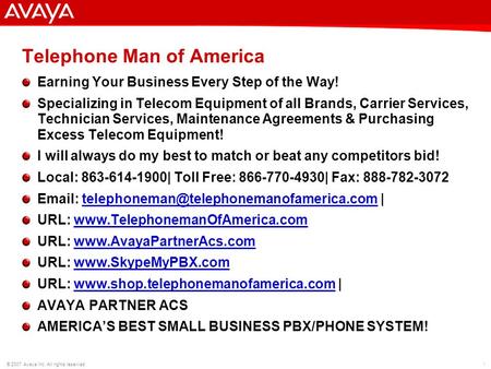 1 © 2007 Avaya Inc. All rights reserved. Telephone Man of America Earning Your Business Every Step of the Way! Specializing in Telecom Equipment of all.