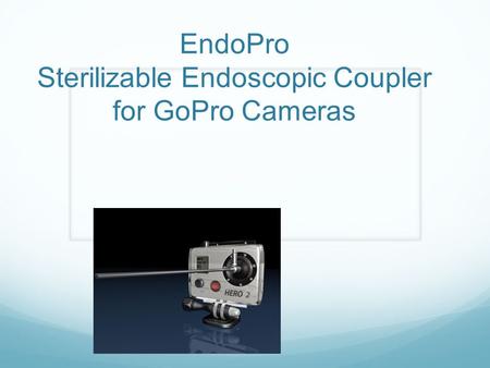 EndoPro Sterilizable Endoscopic Coupler for GoPro Cameras