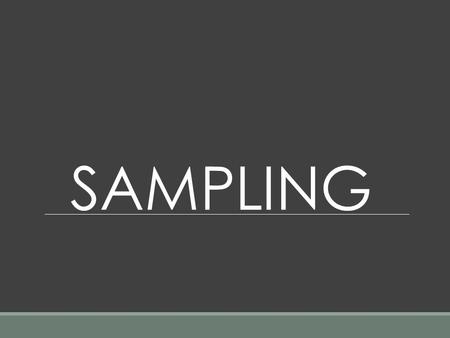 SAMPLING. EXTERNAL VALDITY The accuracy with which the result of an investigation maybe generalized to a different group from the one studied.