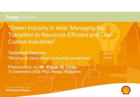 “Green Industry in Asia: Managing the Transition to Resource Efficient and Low- Carbon Industries” Presentation by Mr. Edgar O. Chua 10 September 2009,