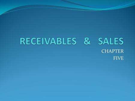 RECEIVABLES & SALES CHAPTER FIVE.