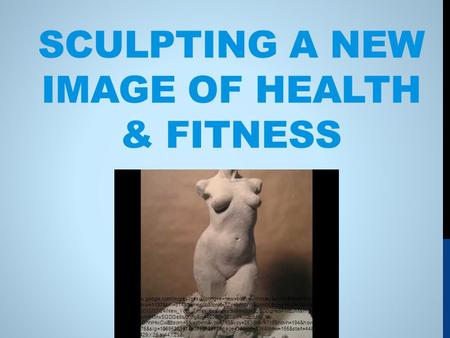 SCULPTING A NEW IMAGE OF HEALTH & FITNESS Source:  &rls=en&biw=1137&bih=614&tbm=isch&tbnid=1ZpKhRkYW53cmM:&imgrefurl=http://article.wn.c.