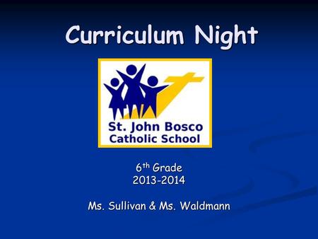 Curriculum Night 6 th Grade 2013-2014 Ms. Sullivan & Ms. Waldmann.