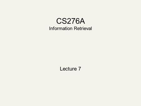 CS276A Information Retrieval Lecture 7. Recap of the last lecture Parametric and field searches Zones in documents Scoring documents: zone weighting Index.