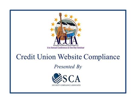 Credit Union Website Compliance Presented By. Laws & Regulations Interagency Guidance on Electronic Financial Services and Consumer Compliance Interagency.