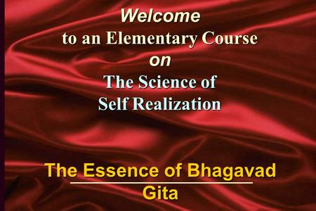 Welcome to an Elementary Course on The Science of Self Realization