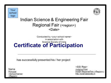 Certificate of Participation Indian Science & Engineering Fair Regional Fair ( ) Conducted by in association with Science Society of India has successfully.