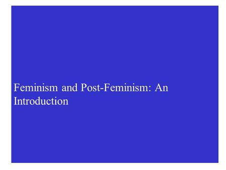 Feminism and Post-Feminism: An Introduction