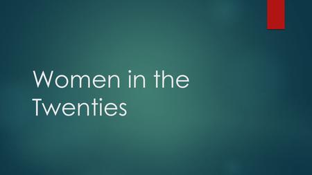 Women in the Twenties. Right to Vote Women in the 1920’s substituted men in the field of “men’s job” due to the war. This allowed women to protest for.