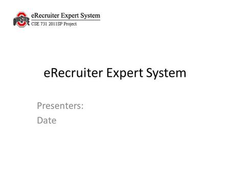 ERecruiter Expert System Presenters: Date. Agenda Review (Wei 2 mins) – Problem domain – Overview of the system Milestones (Jon S. 2 mins) – Timeboxes.