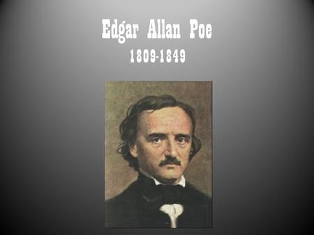 Edgar Allan Poe 1809-1849. Edgar Allan Poe: Background Born in Boston Massachusetts 2 nd of three children Mother: Elizabeth Arnold Actress Father: David.