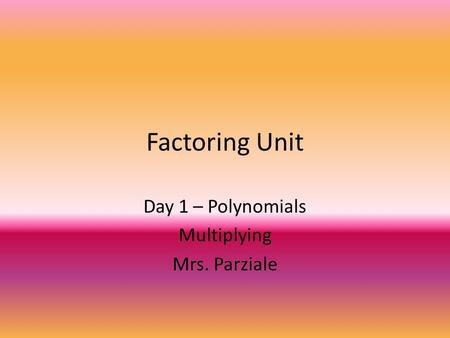 Day 1 – Polynomials Multiplying Mrs. Parziale