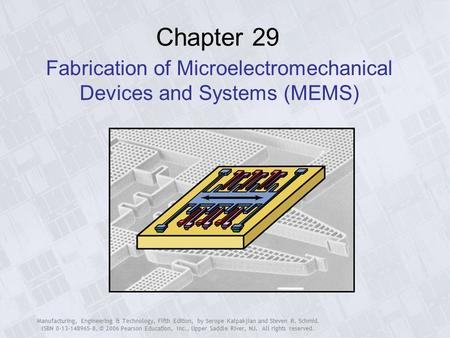 Manufacturing, Engineering & Technology, Fifth Edition, by Serope Kalpakjian and Steven R. Schmid. ISBN 0-13-148965-8. © 2006 Pearson Education, Inc.,